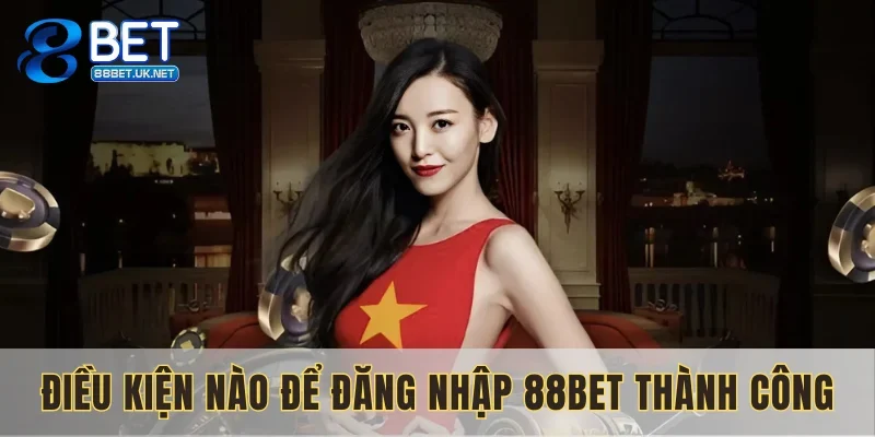 Điều kiện cần thiết giúp khách hàng dễ dàng đăng nhập 88BET