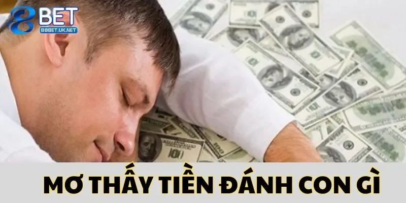 Mơ thấy tiền đánh con gì