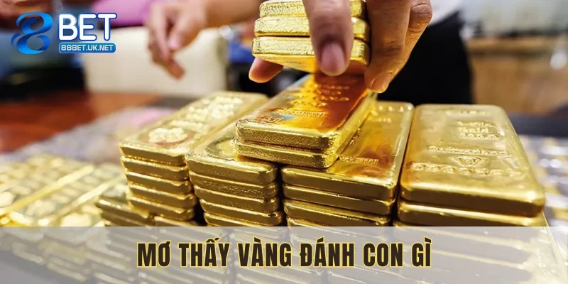 Mơ thấy vàng đánh con gì