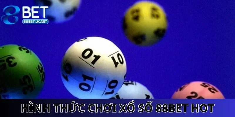 Điểm danh hình thức chơi xổ số 88BET hot hit hàng đầu