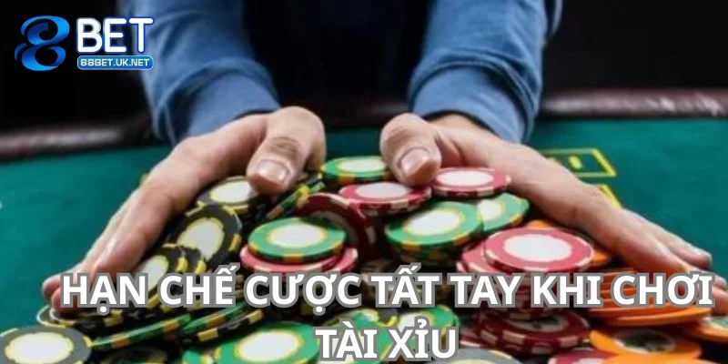 Hạn chế chọn cách chơi tất tay