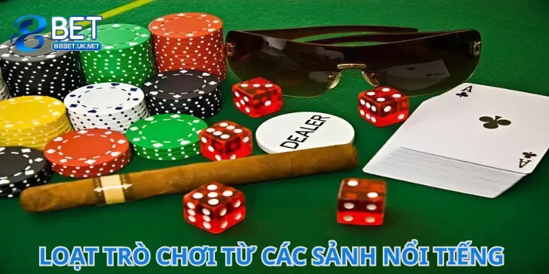 Loạt trò chơi đa dạng đến từ các sảnh nổi tiếng thế giới